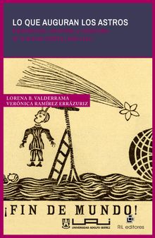 Lo que auguran los astros: espectculos, maravillas y catstrofes en la prensa chilena (1868-1912).  Lorena B. Valderrama