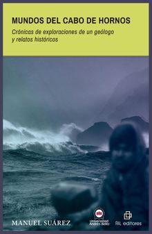 Mundos del Cabo de Hornos. Crnicas de exploraciones de un gelogo y relatos histricos.  Manuel Surez