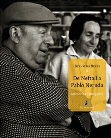 De Neftala Pablo Neruda. Memoria en imgenes.  Bernardo Reyes