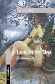 La nia de Dios. El diario de Pily.  Luis Rodrigo Soto Soto