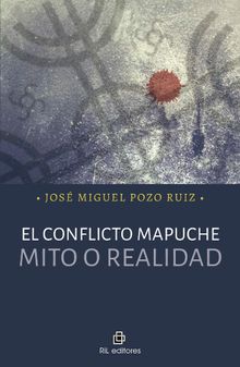 El conflicto mapuche: mito o realidad.  Jos Miguel Pozo Ruiz