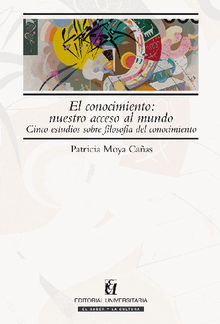 El conocimiento: nuestro acceso al mundo.  Patricia Moya Caas