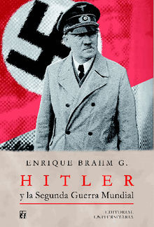 Hitler y la segunda guerra mundial.  Enrique Brahm