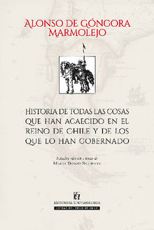 Historia de todas las cosas que acaecieron en el reino de Chile y de los que la han gobernado.  Alonso De Gongora