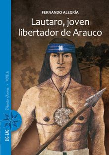 Lautaro, joven libertador de Arauco.   Fernando Alegra