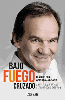 Bajo fuego cruzado. Dilogo con Andrs Allamand.  Pistaccio Enzo