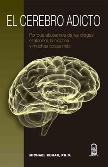 El cerebro adicto.   Michael Kuhar