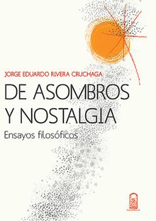 De asombros y nostalgia.  Jorge Eduardo Rivera C.