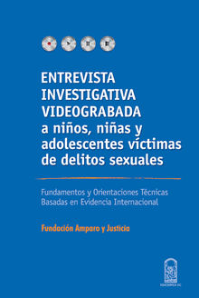 Entrevista investigativa videograbada a nios, nias y adolescentes vctimas de delitos sexuales.  Amparo y Justicia Fundacin