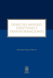 Derecho Minero: Identidad y Transformaciones.   Alejandro Vergara Blanco