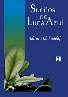 Sueos de luna azul.  Chihuailaf Elicura