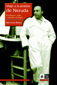 Viaje a la poesa de Neruda .  Bernardo Reyes