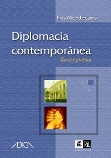 Diplomacia contempornea: teora y prctica.  Luis Melo Lecaros