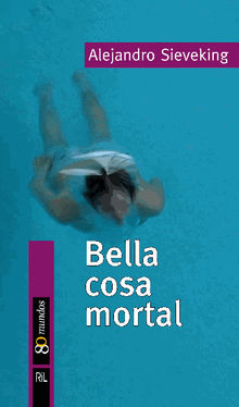 Bella cosa mortal.  Alejandro Sieveking