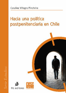 Hacia una poltica postpenitenciaria en Chile. .  Carolina VillagraPincheira