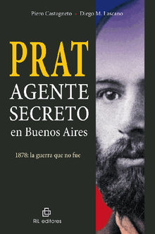 Prat. Agente secreto en Buenos Aires. 1878 .  Diego Lascano