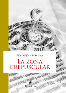 La zona crepuscular.  Edgardo Mackay 