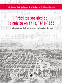 Prcticas sociales de la msica en Chile, 1810-1855.  Rodrigo Torres