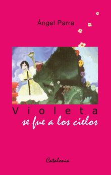 Violeta se fue a los cielos.   ngel Parra