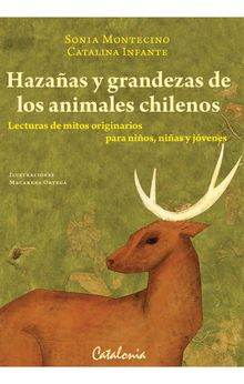 Hazaas y grandezas de los animales chilenos.   Sonia Montecino