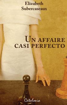 Un affaire casi perfecto.   Elizabeth Subercaseaux