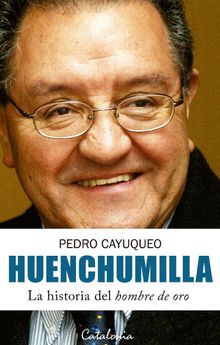 Huenchumilla. La historia del hombre de oro.  Pedro Cayuqueo 