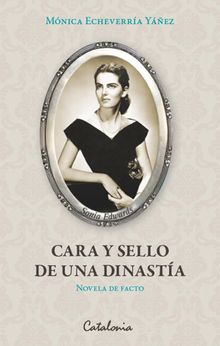 Cara y sello de una dinasta (novela de facto).   Mnica Echeverra