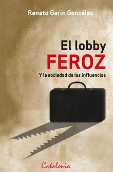 El lobby feroz.   Renato Garin