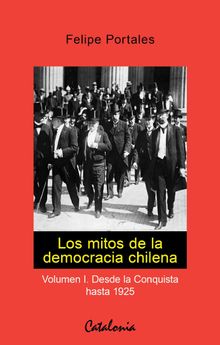 Los mitos de la democracia chilena.   Felipe Portales