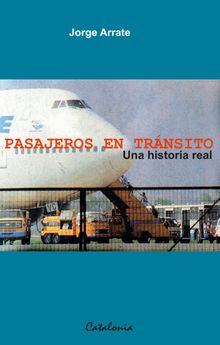 Pasajeros en trnsito: una historia real.   Jorge Arrate