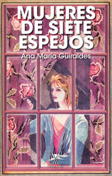 Mujeres de siete espejos.  Ana Mara Giraldes