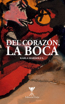 Del corazn, la boca.  Karla Marholz