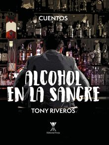 Alcohol en la sangre.   Tony Riveros