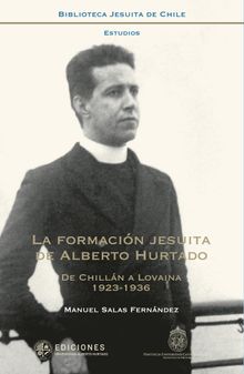 La formacin jesuita de Alberto Hurtado.   Manuel Salas