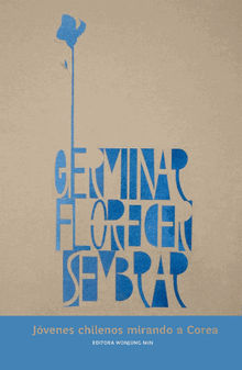 Germinar, Florecer, Sembrar.   Wonjung Min