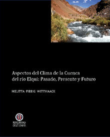 Aspectos del clima de la cuenca del Valle de Elqui: Presente, pasado y futuro.  Melitta Fiebig