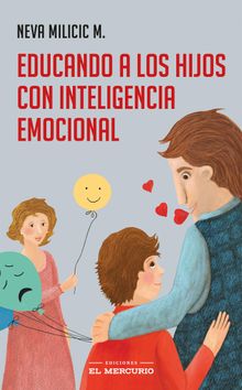 Educando a los hijos con inteligencia emocional.   Neva Milicic