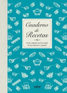 Cuaderno de Recetas.  Pilar Larran