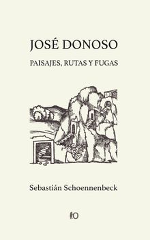 JosDonoso: paisajes, rutas y fugas.   Sebastin Schoennenbeck