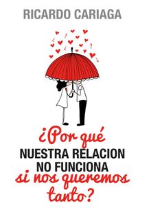 Por qunuestra relacin no funciona si nos queremos tanto?.  Ricardo Cariaga Guillot