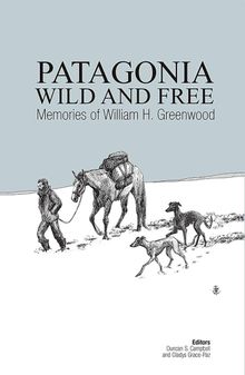 Patagonia Wild and Free.   William H. Greenwood