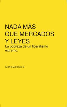 Nada ms que mercados y leyes.   Mario Valdivia V.