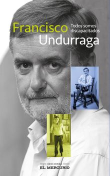 Todos somos discapacitados.  Francisco Undurraga 