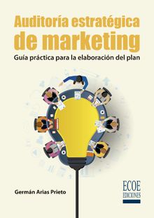 Auditora estratgica de marketing. Gua prctica para la elaboracin del plan - 1ra edicin.  Germn Arias Prieto