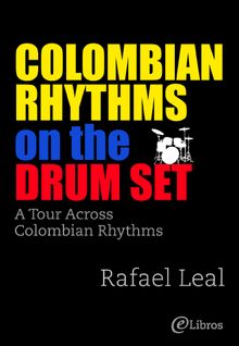 Colombian Rhythms on the Drum Set.  Rafael Leal Ramrez