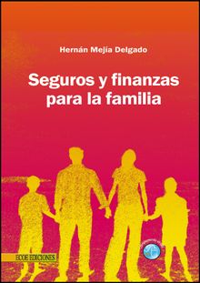 Seguros y finanzas para la familia .  Hernn Meja Delgado