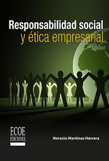 Responsabilidad social ytica empresarial.   Horacio Martnes Herrera