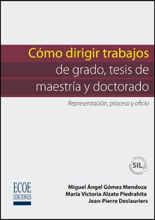 Cmo dirigir trabajos de grado, tesis de maestria y doctorado.  Miguel ngel Gmez Mendoza