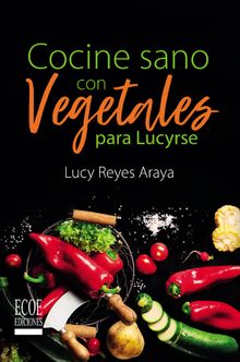 Cocine sano con vegetales para Lucyrse.  Lucy Reyes Araya