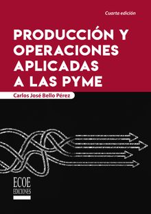 Produccin y operaciones aplicadas a las PYME.  Carlos Jos Bello Prez